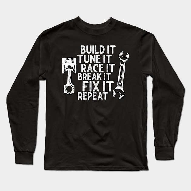 Build it Tune it race it break it fix it repeat Long Sleeve T-Shirt by Sloop